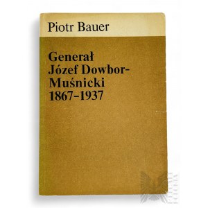 PRL, 1988 r. - Książka Piotr Bauer, “Generał Józef Dowbor-Muśnicki 1867-1937”, Wyd. Poznańskie