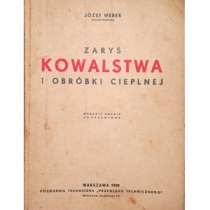 WEBER JÓZEF Zarys kowalstwa i obróbki cieplnej [Warszawa 1939 r.]