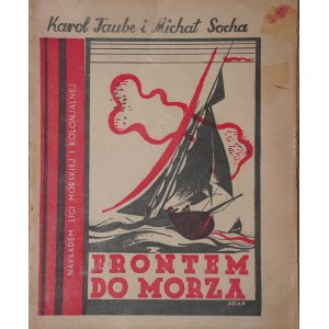 TAUBE KAROL, SOCHA MICHAŁ Frontem do morza [Liga Morska i Kolonjalna 1934 r.]