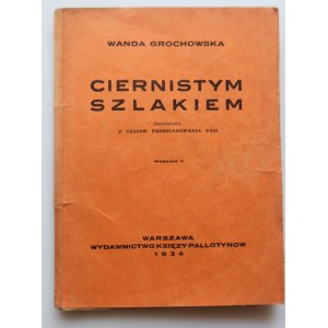 GROCHOWSKA WANDA Ciernistym szlakiem. Opowiadanie z czasów prześladowania Unii [1934]