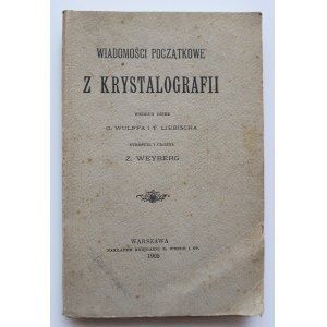 WIADOMOŚCI POCZĄTKOWE Z KRYSTALOGRAFII wg. dzieł G. Wulffa i T. Liebischa [1905]