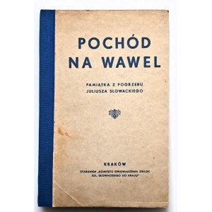 POCHÓD NA WAWEL. PAMIĄTKA Z POGRZEBU JULIUSZA SŁOWACKIEGO (14-28 czerwca 1927 r.) WIŚNIOWSKI Józef [opr.]