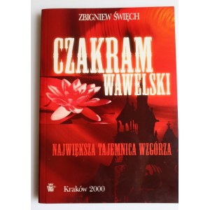ZBIGNIEW ŚWIĘCH Czakram Wawelski. Największa tajemnica Wzgórza [dedykacja Autora]