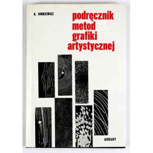 JURKIEWICZ Andrzej - Podręcznik metod grafiki artystycznej. Oprac. i rozszerzył R. Artymowski. Warszawa 1975. Arkady....