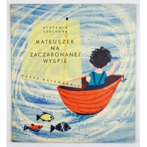 SZUCHOWA S. - Mateuszek na zaczarowanej wyspie. Ilustr. J. Krzemińska. 1963