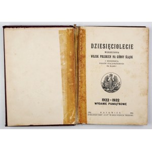 DZIESIĘCIOLECIE wkroczenia Wojsk Polskich na Górny Śląsk z monografją pułków stacjonowanych na Śląsku. 1922-1932....