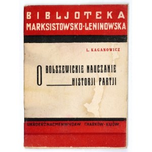 KAGANOWICZ L. – O bolszewickie nauczanie historji partji. Charków 1932.