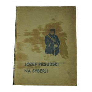 LEPECKI Mieczyslaw - Jozef Pilsudski in Siberia, illustrations in the text by S. Ostoja - Chrostowski, Warsaw 1936. [without the portfolio of Z. Czermanski].