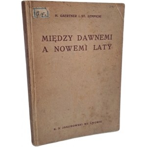 GAERTNER Henryk, ŁEMPICKI Stanisław - Między dawnemi a nowemi laty. Czytania dla I klasy gimnazjów 1933