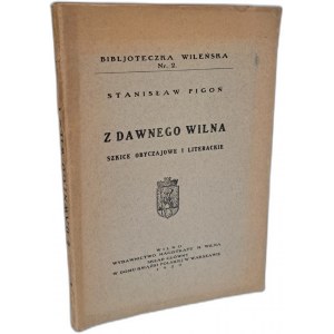 PIGOŃ Stanisław - Z dawnego Wilna. Szkice obyczajowe i literackie 1929