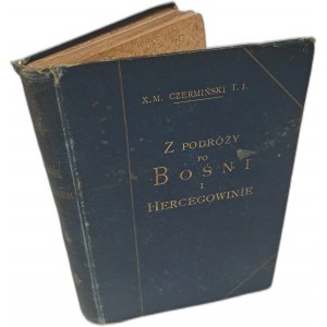 CZERMIŃSKI M. - Z podróży po Bośni i Hercegowinie 1899