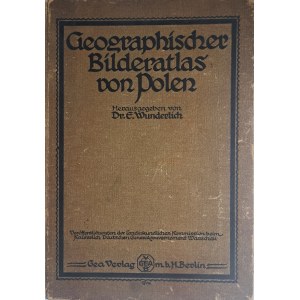 [Atlas geograficzny Polski] WUNDERLICH E. - Geographischer Bilderatlas von Polen 1917