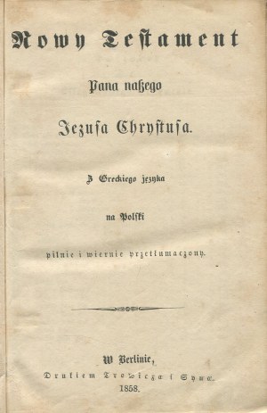 Nový zákon našeho Pána Ježíše Krista z řečtiny do polštiny pečlivě a věrně přeložený; Kniha žalmů [Berlín 1858].
