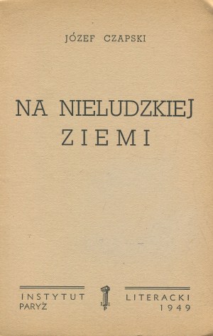 CZAPSKI Józef - Na nieludzkiej ziemi [first edition Paris 1949].