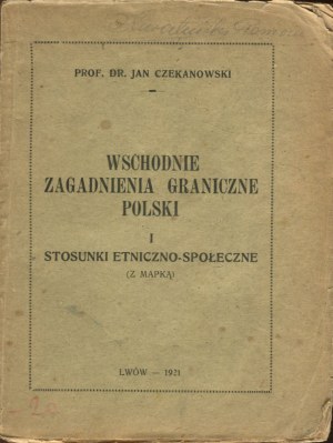 CZEKANOWSKI Jan - Wschodnie zagadnienia graniczne Polski i stosunki etniczno-społeczne [Lviv 1921].
