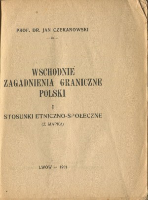 CZEKANOWSKI Jan - Wschodnie zagadnienia graniczne Polski i stosunki etniczno-społeczne [Lviv 1921].