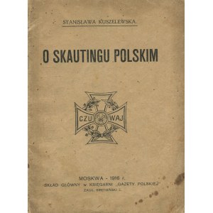 KUSZELEWSKA Stanisława - O skautingu polskim [Moskwa 1916]