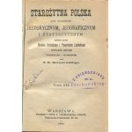 BALIŃSKI Michał, LIPIŃSKI Tymoteusz - Starożytna Polska pod względem historycznym, jeograficzne i statystycznym opisana. Wydanie drugie, poprawione i uzupełnione przez F. K. Martynowskiego [komplet] [1885-1887].
