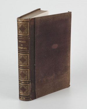 TÖPFFER Rodolphe - Voyages en Zigzag. Ou Excursions d'un Pensionnat En Vacances Dans les Cantons Suisses et Sur le Revers Italien des Alpes [Paris 1850].