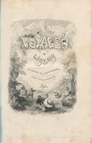 TÖPFFER Rodolphe - Voyages en Zigzag. Ou Excursions d'un Pensionnat En Vacances Dans les Cantons Suisses et Sur le Revers Italien des Alpes [Paris 1850].