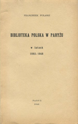 PUŁASKI Franciszek - Biblioteka Polska w Paryżu w latach 1893-1948 [Paříž 1948].