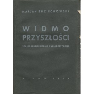 ZDZIECHOWSKI Marian - Spektrum budoucnosti. Szkice historyczno-publicystyczne [Vilnius 1939].
