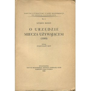 BUDNÝ Szymon - O úřadu meče (1583). Vydal Stanislav Kot [1932].