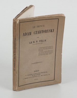 FÉLIX R. P. - Le prince Adam Czartoryski. Discours prononcé le 22 mai 1862 dans l'église de Montmorency à l'occasion du service annuel pour les émigrés polonais morts en France (Speech on the occasion of the service for Polish emigrants) [Paris 1862].