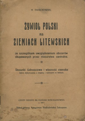 ŚWIECHOWSKI Marian - The Polish element in the Lithuanian lands with special reference to the areas occupied by the Central Powers. Population relations and land ownership. Statistical sketch with map and tables in the text [1917].