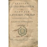 BOBROWSKI Florian Fr. - Lexicon latino-polonicum. Latin-Polish dictionary on the model of the dictionary of Jakóba Facciolati [first edition Vilnius 1822].
