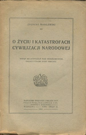 WASILEWSKI Zygmunt - On life and catastrophes of national civilization. Introduction to considerations on programmatic issues of the present day [first edition 1921].