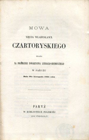CZARTORYSKI Władysław - Mowa miana na posiedzstwo Towarzystwa Literacko-Historycznego w Paryżu dnia 29 listopada 1861 roku
