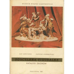 KRUCZEK Jan, ZIEMBIŃSKI Janusz - Porcelana figuralna. Katalog zbiorów Muzeum Wnętrz Zabytkowych w Pszczynie [1985]