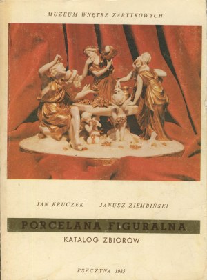 KRUCZEK Jan, ZIEMBIŃSKI Janusz - Porcelana figuralna. Catalog of the collection of the Museum of Historic Interiors in Pszczyna [1985].