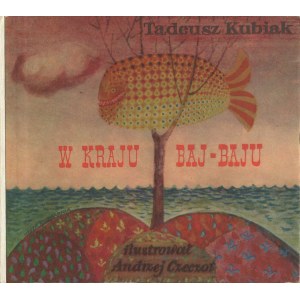 KUBIAK Tadeusz - W kraju Baj-Baju [1982] [il. Andrzej Czeczot].