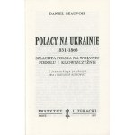 BEAUVOIS Daniel - Poles in Ukraine 1831-1863. Polish nobility in Volhynia, Podolia and Kyiv [first edition Paris 1987].