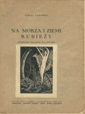 ŁUBIEŃSKI Stefan - On the sea and land of the frontier. A stage ballad in 4 acts. About Smantek-the-fisherman and the struggle of man with the denouement [first edition Place Piastowe 1936] [cover by Stefan Mrożewski].