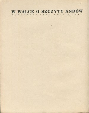 NARKIEWICZ-JODKO Konstanty - In the struggle for the peaks of the Andes [1935] [graphic design Atelier Girs-Barcz].