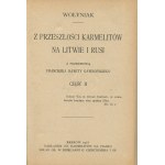 GIŻYCKI Jan Marek (ps. Wołyniak) - Z przeszłości karmelitów na Litwie i Rusi. Z przedmową Franciszka Rawity-Gawrońskiego [1918]