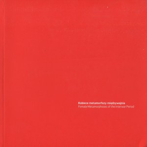Ženské metamorfózy meziválečného období. Katalog výstavy [2013] [Choynowski, Podsadecki, Witkacy].