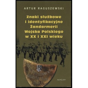 Raguszewski Artur - Segni di servizio e di identificazione della Żandarmerie dell'esercito polacco del XX e XXI secolo, Cracovia 2021, ISBN 97...