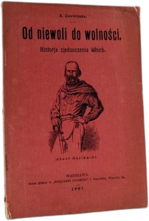 Czerwińska A. - From slavery to freedom - History of the unification of Italy - Warsaw 1907