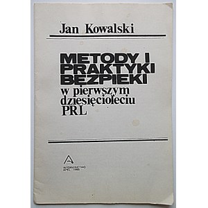 KOWALSKI JAN. Metody i praktyki bezpieki w pierwszym dziesięcioleciu PRL. [W-wa?]. 1986. Wydawnictwo APEL...