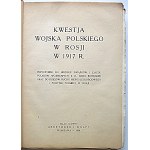 KWESTJA WOJSKA POLSKIEGO W ROSJI W 1917 R. Przyczynek do historji Związków I Zjazdu Polaków Wojskowych z b...