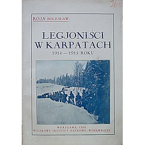 ROJA BOLESŁAW. Legjoniści w Karpatach 1914 - 1915 roku. W-wa 1933. Wojskowy Instytut Naukowo - Wydawniczy...