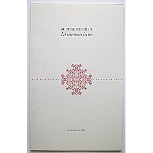 MICHAŁ HILCHEN In memoriam. W-wa 2015. Wyd. Akademia Sztuk Pięknych. Druk i oprawa Drukarnia Klimiuk...