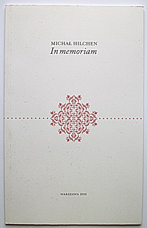 MICHAŁ HILCHEN In memoriam. W-wa 2015. published by the Academy of Fine Arts. Printing and binding Klimiuk Printing House....