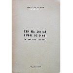 BĄCZKOWSKA JANINA. Kim ma zostać twoje dziecko? O wyborze zawodu. Łowicz 1937. Nakładem Autorki. Druk. T...