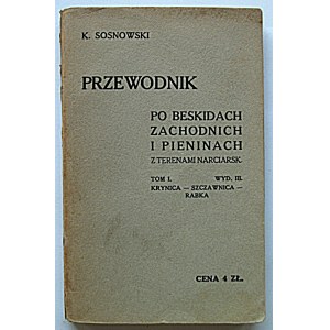 SOSNOWSKI K. Przewodnik po Beskidach Zachodnich i Pieninach z terenami narciarskimi. Tom I...