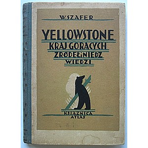 SZAFER WŁADYSŁAW. Yellowstone kraj gorących źródeł i niedźwiedzi. Z 50 ilustracjami i mapką. Lwów 1929...